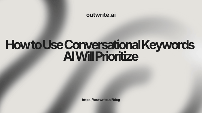 How to Use Conversational Keywords AI Will Prioritize