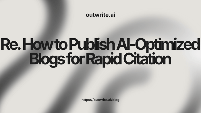 How to Publish AI-Optimized Blogs for Rapid Citation